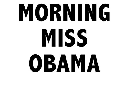 GOOD MORNING MISS OBAMA